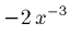 $-2\, x^{-3}$