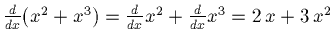 $\frac{d}{dx} (x^2 + x^3) = \frac{d}{dx}x^2 + \frac{d}{dx}x^3 =
2\,x + 3\,x^2$