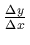 $\frac{\Delta y}
{\Delta x}$