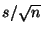 $s/\sqrt{n}$