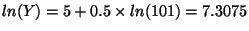 $ln(Y) = 5 + 0.5 \times ln(101) = 7.3075$