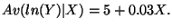 $Av(ln(Y)\vert X) = 5 + 0.03 X.$