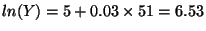 $ln(Y) = 5 + 0.03 \times 51 = 6.53$